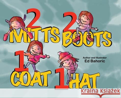 2 Mitts, 2 Boots, 1 Coat, 1 Hat Ed Bahoric Ed Bahoric 9780228873044 Tellwell Talent - książka