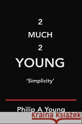 2 Much 2 Young Phillip Young 9781425184766 Trafford Publishing - książka