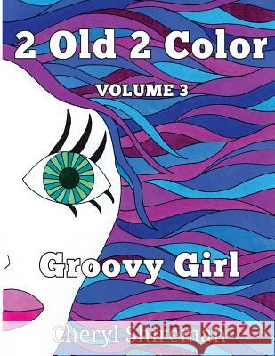 2 Old 2 Color: Groovy Color Cheryl Shireman 9781625660466 Still Waters Publishing - książka