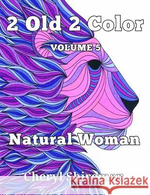 2 Old 2 Color: Natural Woman Cheryl Shireman 9781625660480 Still Waters Publishing, LLC - książka