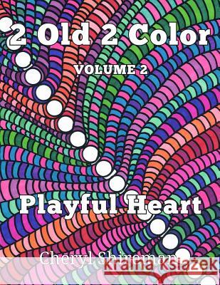 2 Old 2 Color: Playful Heart Cheryl Shireman 9781625660459 Still Waters Publishing - książka