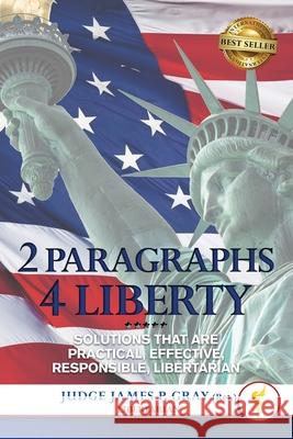 2 Paragraphs 4 Freedom: Solutions That Are Practical, Effective, Responsible, Libertarian James Gray 9781637928653 Beyond Publishing - książka