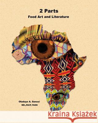 2-Parts: Food Art and Literature Oladayo Sanus 9781545189016 Createspace Independent Publishing Platform - książka