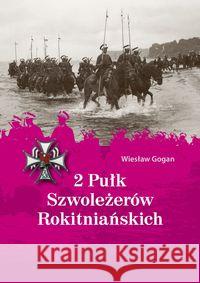 2 Pułk Szwoleżerów Rokitniańskich Gogan Wiesław 9788378235903 Bernardinum - książka