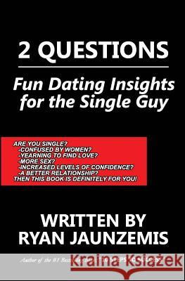 2 Questions: Fun Dating Insights for the Single Guy Ryan Jaunzemis 9781508490951 Createspace Independent Publishing Platform - książka