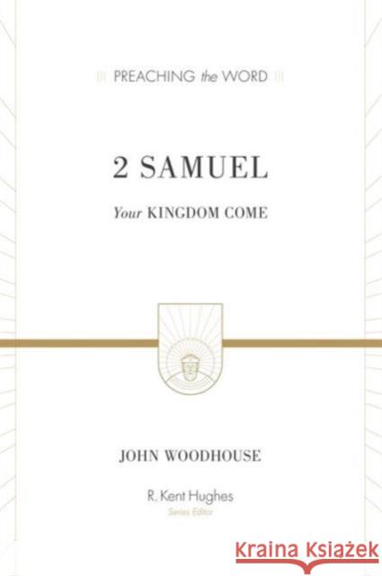 2 Samuel: Your Kingdom Come John Woodhouse R. Kent Hughes R. Kent Hughes 9781433546136 Crossway Books - książka