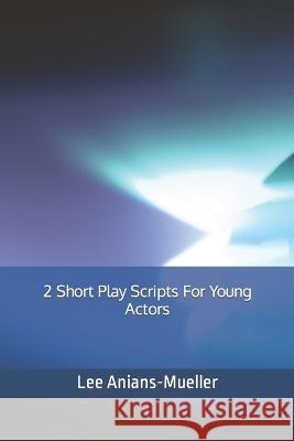 2 Short Play Scripts For Young Actors Lee Mueller 9781700296337 Independently Published - książka