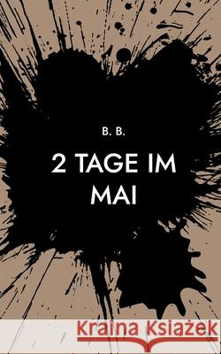 2 Tage im Mai: unzensiert mit Triggerwarnung B. B 9783819249709 Bod - Books on Demand - książka