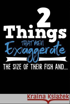 2 Things That Men Exaggerate the Size of Their Fish And.... Michelle's Notebook 9781791999032 Independently Published - książka