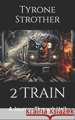 2 Train: A Journey Through Hell Tyrone Strother 9798332209116 Independently Published - książka