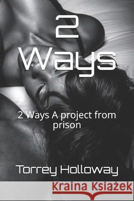 2 Ways: 2 Ways A project from prison Holloway, Torrey 9781720107279 Independently Published - książka