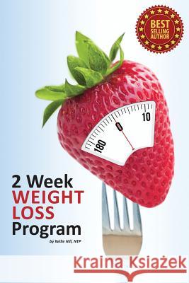 2 Week Weight Loss Program Kellie Hill 9781500746407 Createspace - książka