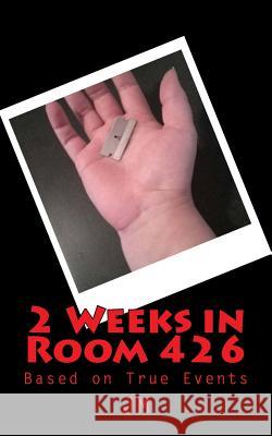 2 Weeks in Room 426: Based on True Events J. M 9781497569232 Createspace - książka