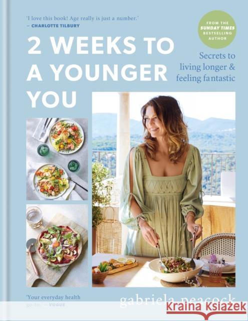 2 Weeks to a Younger You: Secrets to Living Longer and Feeling Fantastic: FROM THE SUNDAY TIMES BESTSELLING AUTHOR Gabriela Peacock 9781914239908 Octopus Publishing Group - książka