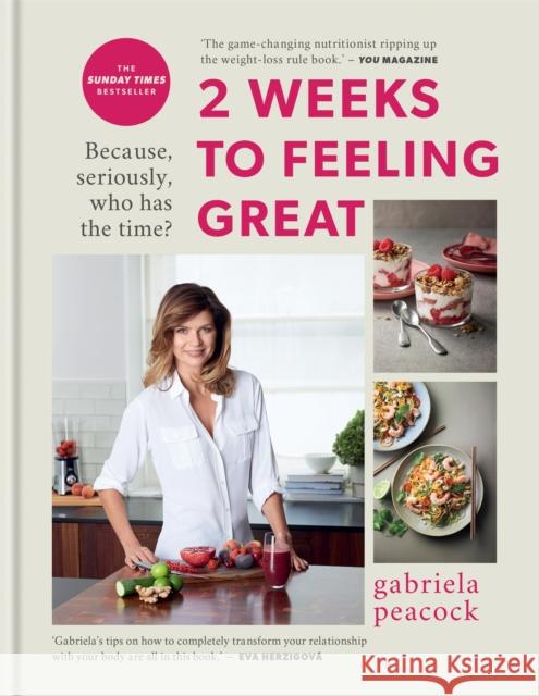 2 Weeks to Feeling Great: Because, seriously, who has the time? – THE SUNDAY TIMES BESTSELLER Gabriela Peacock 9780857839633 Octopus Publishing Group - książka