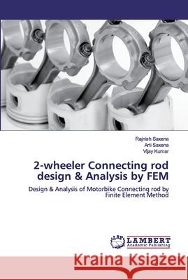 2-wheeler Connecting rod design & Analysis by FEM Rajnish Saxena Arti Saxena Vijay Kumar 9786200302090 LAP Lambert Academic Publishing - książka