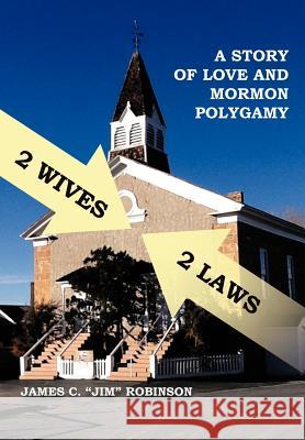 2 Wives 2 Laws: A Story of Mormon Polygamy Robinson, James C. 9781479756070 Xlibris Corporation - książka