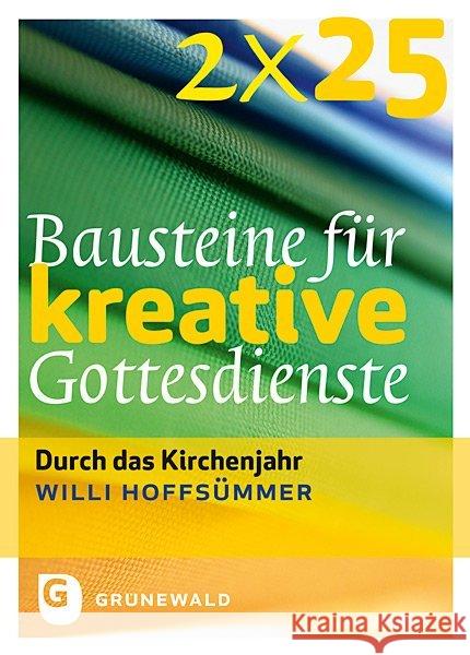2 x 25 Bausteine für kreative Gottesdienste : Durch das Kirchenjahr Hoffsümmer, Willi 9783786729167 Matthias-Grünewald-Verlag - książka