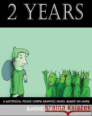 2 Years: A Satirical Peace Corps Graphic Novel Based on Mars Barney Smith 9781720868330 Createspace Independent Publishing Platform - książka