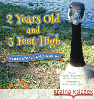 2 Years Old and 3 Feet High: A Toddler's Take on Family, Fun, and Fowl Rachel Harpham Lincoln Harpham Ethan Harpham 9780998673745 Desk - książka