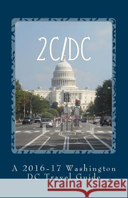 2c/DC: A 2016-17 Washington DC Travel Guide R. Pasinski 9781519190444 Createspace - książka