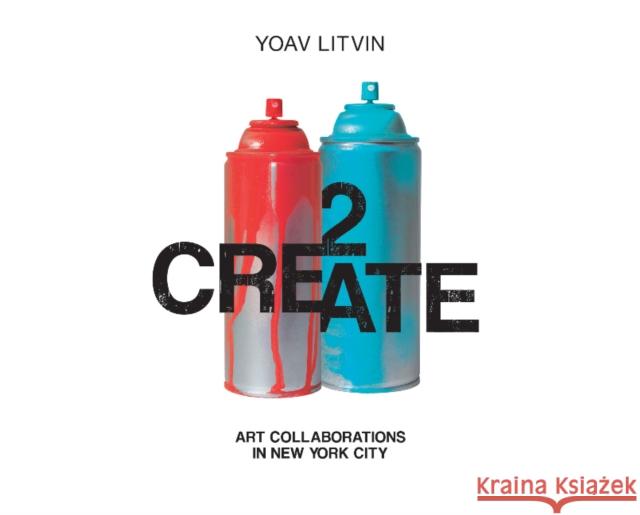 2create: Art Collaborations in New York City Yoav Litvin 9780764352652 Schiffer Publishing - książka