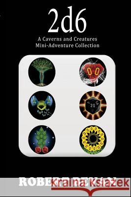 2d6: A Caverns and Creatures Mini-Adventure Collection Robert Bevan 9781499238464 Createspace - książka