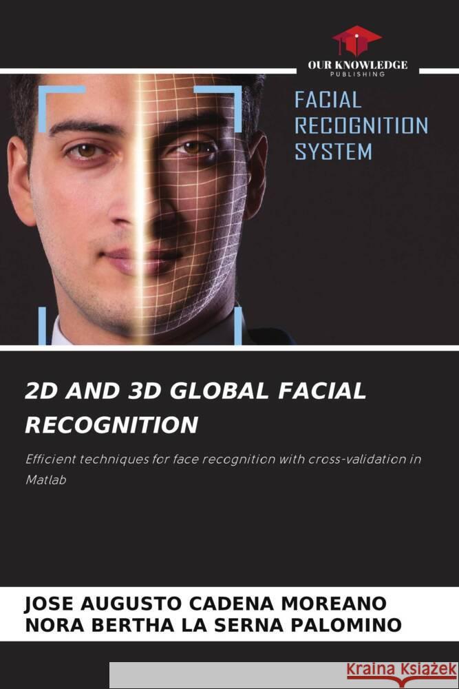 2D AND 3D GLOBAL FACIAL RECOGNITION Cadena Moreano, José Augusto, La Serna Palomino, Nora Bertha 9786204492933 Our Knowledge Publishing - książka