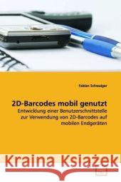 2D-Barcodes mobil genutzt : Entwicklung einer Benutzerschnittstelle zur Verwendung von 2D-Barcodes auf mobilen Endgeräten Schwaiger, Fabian 9783639175639 VDM Verlag Dr. Müller - książka