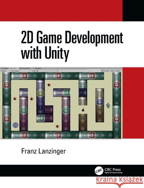 2D Game Development with Unity Franz (Lanzinger Studio, 938 Primrose Ave, Sunnyvale, CA 94086) Lanzinger 9780367349073 Taylor & Francis Ltd - książka