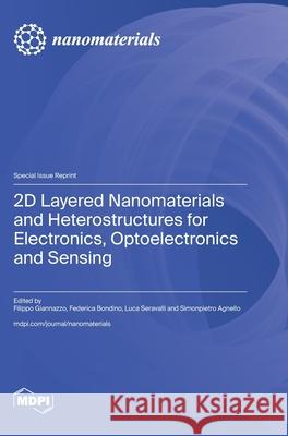 2D Layered Nanomaterials and Heterostructures for Electronics, Optoelectronics and Sensing Filippo Giannazzo Federica Bondino Luca Seravalli 9783725844678 Mdpi AG - książka