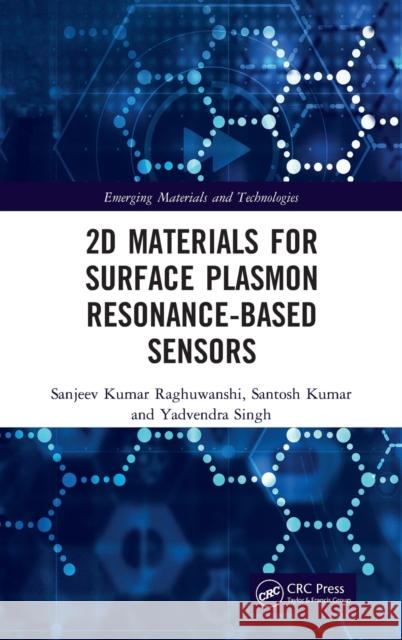 2D Materials for Surface Plasmon Resonance-Based Sensors Sanjeev Kumar Raghuwanshi Santosh Kumar Yadvendra Singh 9781032041421 CRC Press - książka