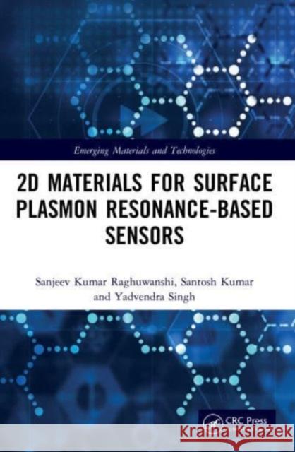 2D Materials for Surface Plasmon Resonance-Based Sensors Sanjeev Kumar Raghuwanshi Santosh Kumar Yadvendra Singh 9781032041469 CRC Press - książka