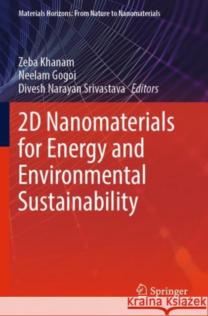 2D Nanomaterials for Energy and Environmental Sustainability Zeba Khanam Neelam Gogoi Divesh Narayan Srivastava 9789811685408 Springer - książka