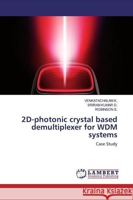 2D-photonic crystal based demultiplexer for WDM systems : Case Study K., VENKATACHALAM; D., SRIRAM KUMAR; S., ROBINSON 9786200566911 LAP Lambert Academic Publishing - książka