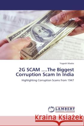 2G SCAM ....The Biggest Corruption Scam In India Maske, Yogesh 9783848419555 LAP Lambert Academic Publishing - książka