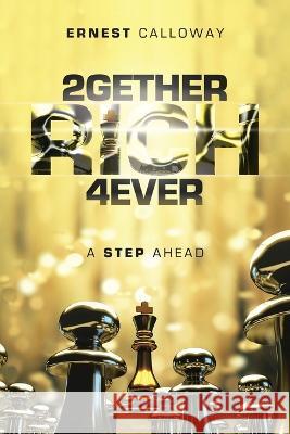 2Gether Rich 4Ever: A Step Ahead Ernest Calloway   9781669877110 Xlibris Us - książka