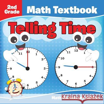 2nd Grade Math Textbook: Telling Time Math Worksheets Edition Baby Professor 9781682807958 Baby Professor - książka