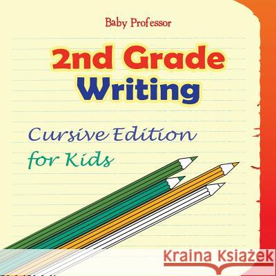 2nd Grade Writing: Cursive Edition for Kids Baby Professor 9781683055532 Baby Professor - książka