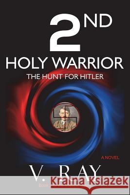 2nd Holy Warrior: The Hunt for Hitler V. Ray 9780983826972 Conxm, Incorporated - książka