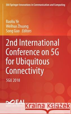 2nd International Conference on 5g for Ubiquitous Connectivity: 5gu 2018 Ye, Baoliu 9783030223151 Springer - książka