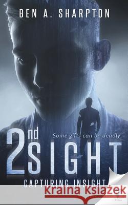 2nd Sight: Capturing Insight Ben a. Sharpton 9781680586794 Limitless Publishing, LLC - książka