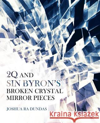 2q and Sin Byron's Broken Crystal Mirror Pieces Joshua Ra Dundas 9781480856950 Archway Publishing - książka