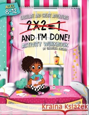 2x2=1, And I'm Done!: Activity Workbook Shanequa Dasher 9781953307217 Dasher Creations - książka