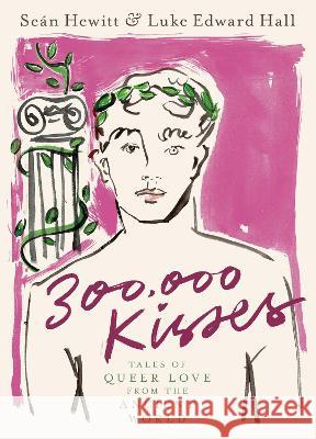 300,000 Kisses: Queer Love in the Ancient World Se?n Hewitt Luke Edwar 9780593582442 Clarkson Potter Publishers - książka