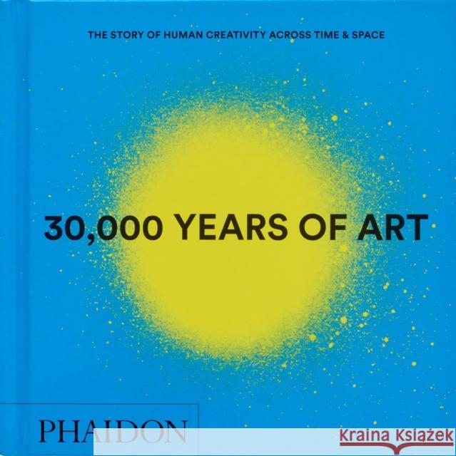 30,000 Years of Art: The Story of Human Creativity across Time and Space Phaidon Editors 9781837291038 Phaidon Press - książka