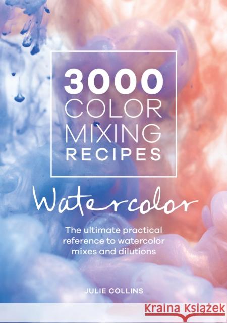 3000 Color Mixing Recipes: Watercolor: The Ultimate Practical Reference to Watercolor Mixes and Dilutions  9781446308196 David & Charles - książka