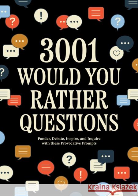 3,001 Would You Rather Questions: Ponder, Debate, Inspire, and Inquire with these Provocative Prompts Editors of Chartwell Books 9780785848851 Chartwell Books - książka