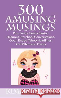 300 Amusing Musings: Plus Funny Family Banter, Hilarious Preschool Conversations, Open Ended Yahoo Headlines, And Whimsical Poetry Preuss, Kimmy 9781478760214 Outskirts Press - książka