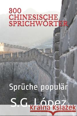 300 Chinesische Sprichwörter: Sprüche populär Lopez, S. G. 9781690626954 Independently Published - książka